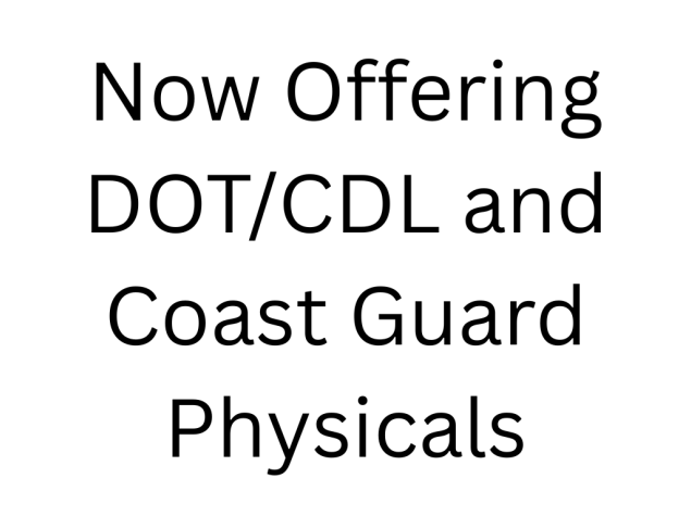 Now Offering DOTCDL and Coast Guard Physicals
